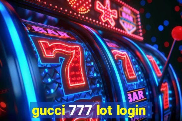 gucci 777 lot login